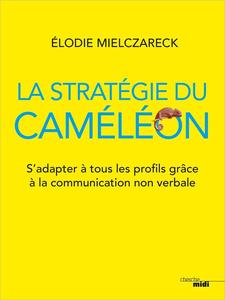 La stratégie du caméléon  S’adapter à tous les profils grâce à la communication non verbale