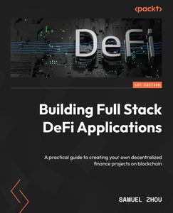 Building Full Stack DeFi Applications   A practical guide to creating your own decentralized finance projects on blockchain
