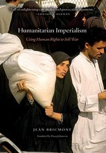 Humanitarian Imperialism Using Human Rights to Sell War