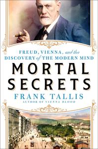 Mortal Secrets Freud, Vienna, and the Discovery of the Modern Mind