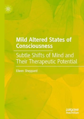 Mild Altered States of Consciousness Subtle Shifts of Mind and Their Therapeutic Potential