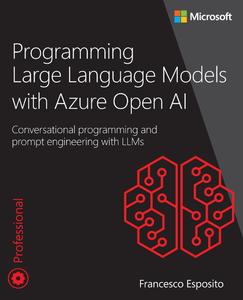 Programming Large Language Models with Azure Open AI Conversational programming and prompt engineering with LLMs
