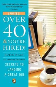 Over 40 & You’re Hired! Secrets to Landing a Great Job
