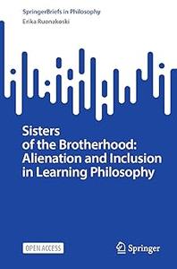 Sisters of the Brotherhood Alienation and Inclusion in Learning Philosophy