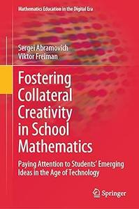 Fostering Collateral Creativity in School Mathematics Paying Attention to Students’ Emerging Ideas in the Age of Techno
