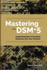 Mastering the DSM-5  integrating new & essential measures into your practice