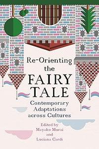 Re-Orienting the Fairy Tale Contemporary Adaptations Across Cultures