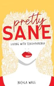 Pretty Sane Living with Schizophrenia