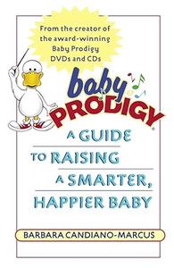 Baby Prodigy A Guide to Raising a Smarter, Happier Baby