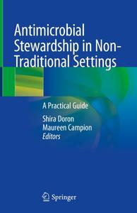 Antimicrobial Stewardship in Non-Traditional Settings A Practical Guide