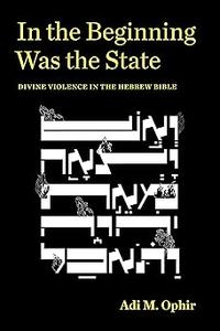 In the Beginning Was the State Divine Violence in the Hebrew Bible