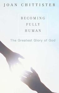 Becoming Fully Human The Greatest Glory of God