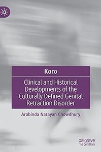 Koro Clinical and Historical Developments of the Culturally Defined Genital Retraction Disorder
