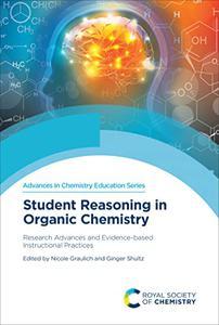 Student Reasoning in Organic Chemistry Research Advances and Evidence–based Instructional Practices (Issn)