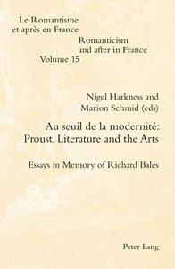 Au seuil de la modernité  Proust, literature and the arts  essays in memory of Richard Bales