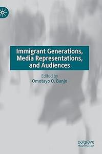 Immigrant Generations, Media Representations, and Audiences