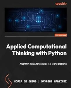 Applied Computational Thinking with Python – Second Edition Algorithm design for complex real-world problems