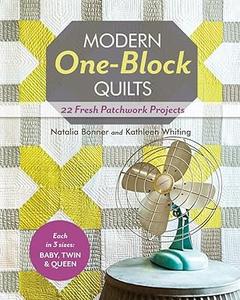 Modern One-Block Quilts 22 Fresh Patchwork Projects