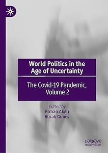 World Politics in the Age of Uncertainty The Covid–19 Pandemic, Volume 2