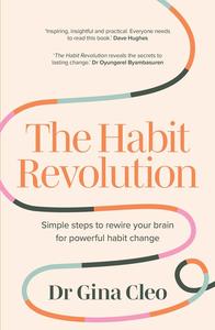 The Habit Revolution Simple steps to rewire your brain for powerful habit change