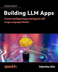 Building LLM Apps Create Intelligent Apps and Agents with Large Language Models