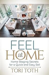 Feel at Home Home Staging Secrets For a Quick and Easy Sell