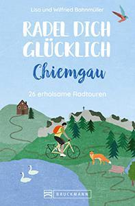 Radel dich glücklich – Chiemgau 26 erholsame Radtouren