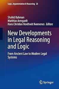 New Developments in Legal Reasoning and Logic From Ancient Law to Modern Legal Systems