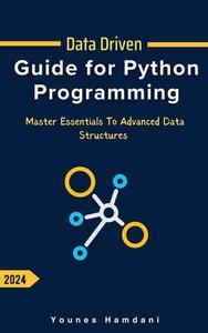 Data Driven Guide for Python Programming Master Essentials to Advanced Data Structures