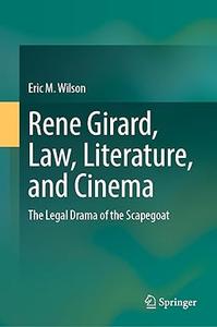 Rene Girard, Law, Literature, and Cinema The Legal Drama of the Scapegoat