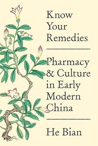 Know Your Remedies Pharmacy and Culture in Early Modern China (2024)