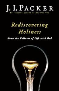 Rediscovering Holiness Know the Fullness of Life with God