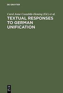 Textual Responses to German Unification Processing Historical and Social Change in Literature and Film