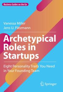 Archetypical Roles in Startups Eight Personality Traits You Need in Your Founding Team (Business Guides on the Go)