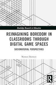Reimagining Boredom in Classrooms through Digital Game Spaces (EPUB)