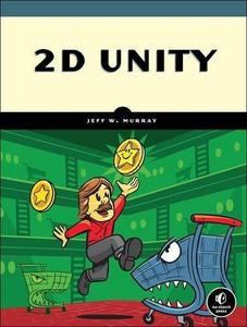 2D Unity Your First Game from Start to Finish