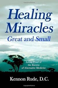 Healing Miracles Great and Small Living Proof of the Success of Alternative Medicine