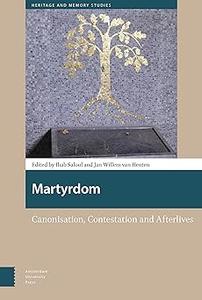 Martyrdom Canonisation, Contestation and Afterlives