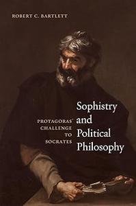 Sophistry and Political Philosophy Protagoras’ Challenge to Socrates