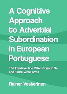 A Cognitive Approach to Adverbial Subordination in European Portuguese The Infinitive, the Clitic Pronoun Se and Finite