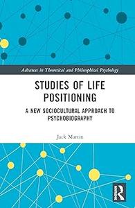 Studies of Life Positioning A New Sociocultural Approach to Psychobiography
