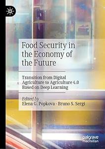 Food Security in the Economy of the Future Transition from Digital Agriculture to Agriculture 4.0 Based on Deep Learnin