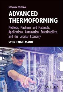 Advanced Thermoforming Methods, Machines and Materials, Applications, Automation, Sustainability