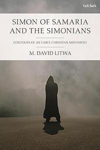 Simon of Samaria and the Simonians Contours of an Early Christian Movement