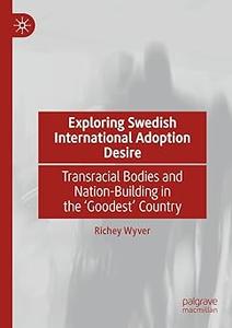 Exploring Swedish International Adoption Desire Transracial Bodies and Nation–Building in the 'Goodest' Country