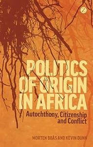 Politics of Origin in Africa Autochthony, Citizenship and Conflict