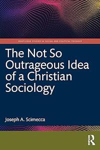 The Not So Outrageous Idea of a Christian Sociology