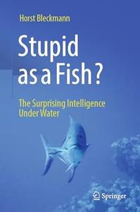Stupid as a Fish The Surprising Intelligence Under Water