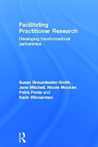 Facilitating Practitioner Research Developing Transformational Partnerships