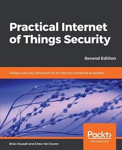 Practical Internet of Things Security – Second Edition Design a security framework for internet connected Ecosystem (2024)